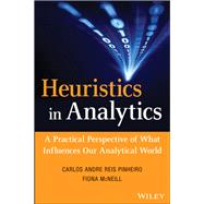 Heuristics in Analytics A Practical Perspective of What Influences Our Analytical World