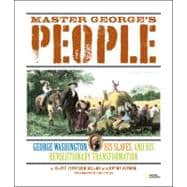Master George's People George Washington, His Slaves, and His Revolutionary Transformation