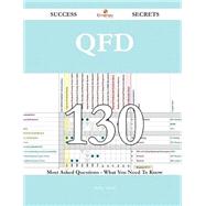 QFD 130 Success Secrets - 130 Most Asked Questions On QFD - What You Need To Know