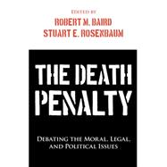 The Death Penalty Debating the Moral, Legal, and Political Issues