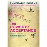 The Power of Acceptance End the Eternal search for happiness by accepting what is