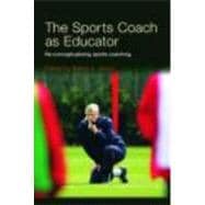 The Sports Coach as Educator: Re-conceptualising Sports Coaching