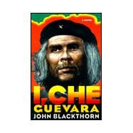 I, Che Guevara: A Novel