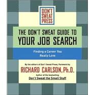 The Don't Sweat Guide to Your Job Search Finding a Career You Really Love
