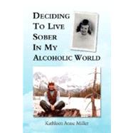 Deciding to Live Sober in My Alcoholic World