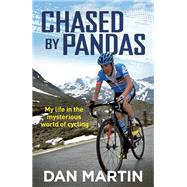 Chased By Pandas My life in the mysterious world of cycling