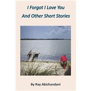I Forgot I Love You And Other Short Stories