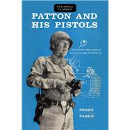 Patton and His Pistols The Favorite Side Arms of General George S. Patton, Jr.