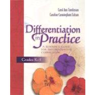 Differentiation in Practice : A Resource Guide for Differentiating Curriculum, Grades K-5