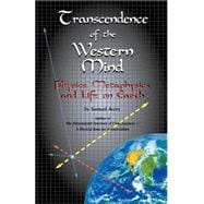 Transcendence of the Western Mind : Physics, Metaphysics, and Life on Earth