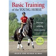 Basic Training of the Young Horse Dressage, Jumping, Cross-country