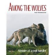 Among the Wolves Memoirs of a Wolf Handler