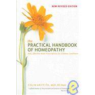 The Practical Handbook of Homeopathy Safe, Effective Home Prescriptions for Common Conditions