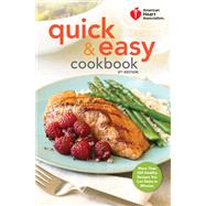 American Heart Association Quick & Easy Cookbook, 2nd Edition More Than 200 Healthy Recipes You Can Make in Minutes