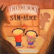 The Mummy And Other Adventures Of Sam & Alice