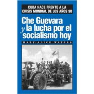Che Guevara Y LA Lucha Por El Socialismo Hoy