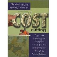 The Food Service Managers Guide to Creative Cost Cutting: Over 2001 Innovative And Simple Ways to Save Your Food Service Operation Thousands by Reducing Expenses