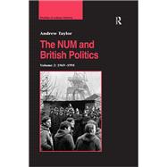 The NUM and British Politics: Volume 2: 1969û1995