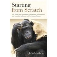 Starting from Scratch: The Origin and Development of Expression, Representation and Symbolism in Human and Non-Human Primates