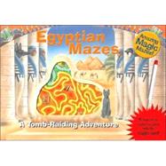 Amazing Magic Mazes: Egyptian Mazes A Tomb-Raiding Adventure