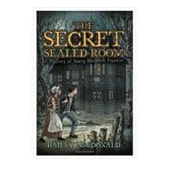 The Secret of the Sealed Room; A Mystery of Young Benjamin Franklin