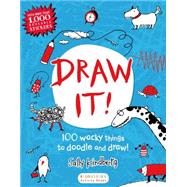 Draw It! 100 wacky things to doodle and draw!