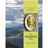 The Basque Book A Love Letter in Recipes from the Kitchen of Txikito [A Cookbook]