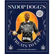 Snoop Dogg’s Treats to Eat 55 Baking Recipes—Baking With (or Without) Weed,9781797217611