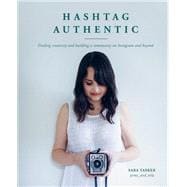 Hashtag Authentic Finding creativity and building a community on Instagram and beyond