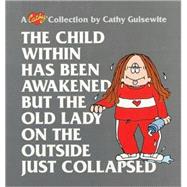 The Child Within Has Been Awakened But The Old Lady on the Outside Just Collapsed A Cathy Collection