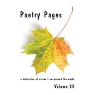 Poetry Pages : A Collection of Voices from Around the World Vol. III