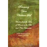Renewing Your Christian Self; wisdom from women in the Old and New Testaments : A Woman's Bible Study