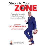 Step Into Your Zone Playbook of Secrets for Peak Performance in Business, Sales, and Life