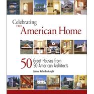 Celebrating the American Home : 50 Great Houses from 50 American Architects