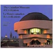 The Canadian Museum of Civilization/Le Musee Canadien Des Civilisations