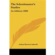 Schoolmastergçös Studies : An Address (1860)
