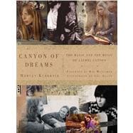 Canyon of Dreams The Magic and the Music of Laurel Canyon