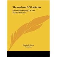 The Analects of Confucius: Deeds And Sayings of the Master Teacher