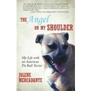 The Angel on My Shoulder: My Life With an American Pit Bull Terrier