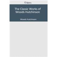 The Classic Works of Woods Hutchinson