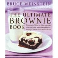 The Ultimate Brownie Book: Thousands of Ways to Make America's Favorite Treat, Including Blondies, Frostings, and Doctored Brownie Mixes