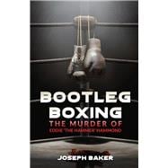 Bootleg Boxing The Murder of Eddie 'The Hammer' Hammond