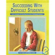 Succeeding with Difficult Students : New Strategies for Reaching Your Most Challenging Students
