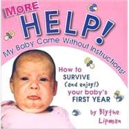 More Help! My Baby Came Without Instructions! : How to Survive (And Enjoy!) Your Baby's First Year,9780976257615