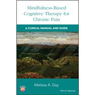 Mindfulness-Based Cognitive Therapy for Chronic Pain A Clinical Manual and Guide