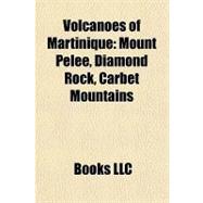 Volcanoes of Martinique : Mount Pelée, Diamond Rock, Carbet Mountains