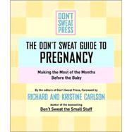 Don't Sweat Guide to Pregnancy : Making the Most of the Months Before the Baby