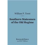 Southern Statesmen of the Old Regime (Barnes & Noble Digital Library),9781411447615