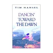 Dancin' Toward the Dawn : Discovering Joy Through in the Darkness of Loneliness