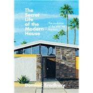 The Secret Life of the Modern House The evolution of the way we live now